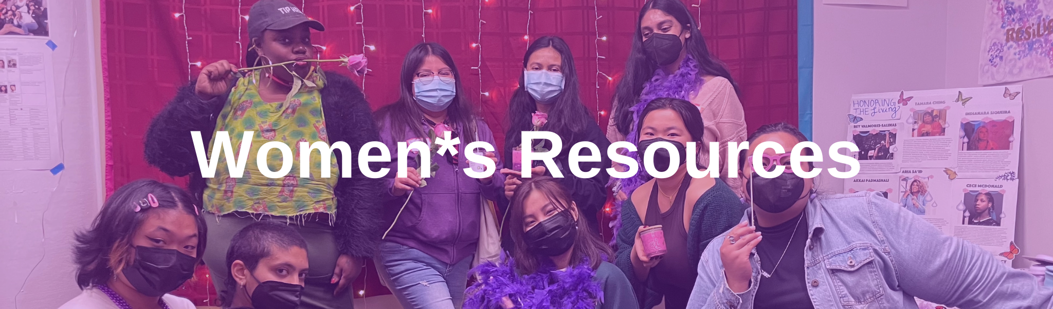 Women*s resources resources bar. Image is from the Women and Femmes Community welcome in Spring 2022. The White Text over the image reads "Women's Resources" with an asterisk instead of the apostrophe to signify a more inclusive definition of woman